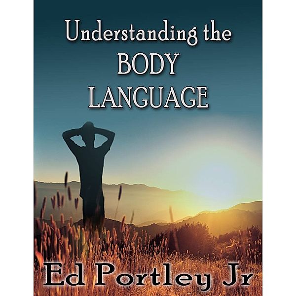 Understanding the Body Language, Ed Portley Jr
