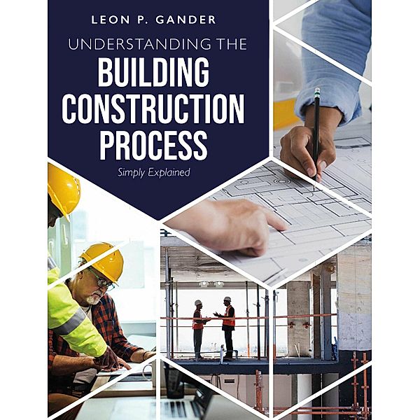 Understanding the Building Construction Process, Leon P. Gander