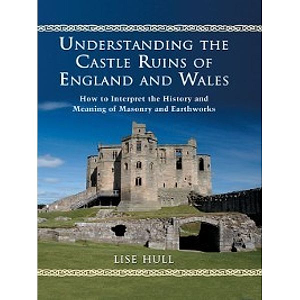 Understanding the Castle Ruins of England and Wales, Lise Hull