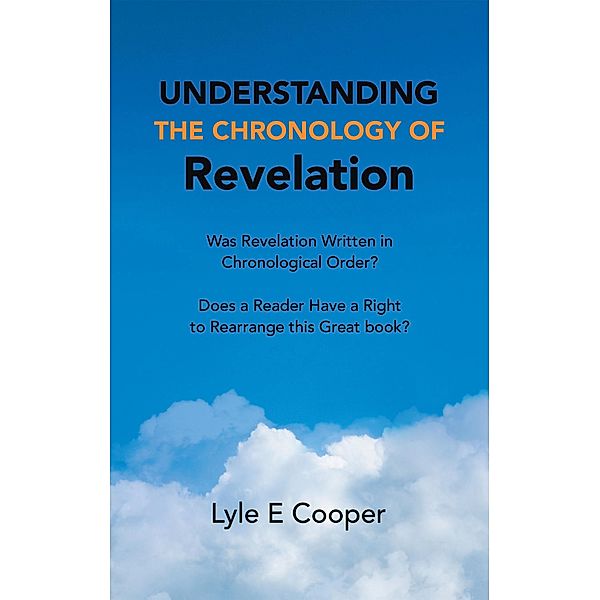 Understanding the Chronology of Revelation, Lyle E. Cooper