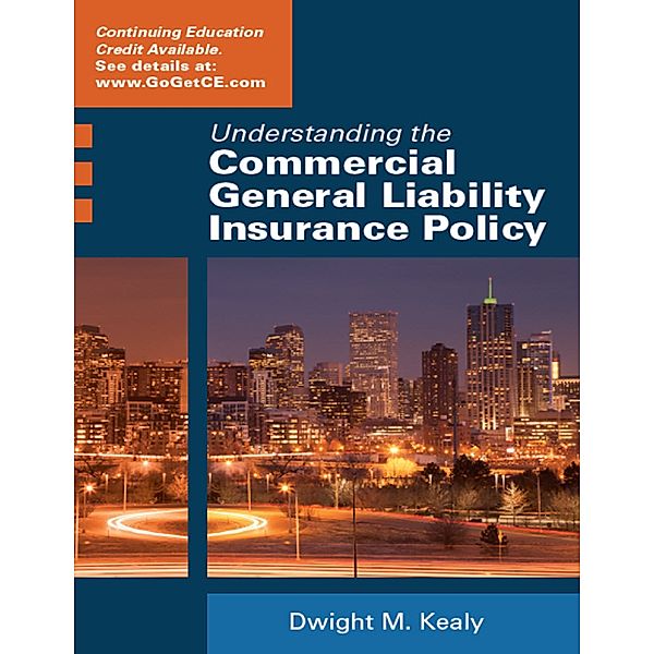 Understanding the Commercial General Liability Insurance Policy, Dwight Kealy