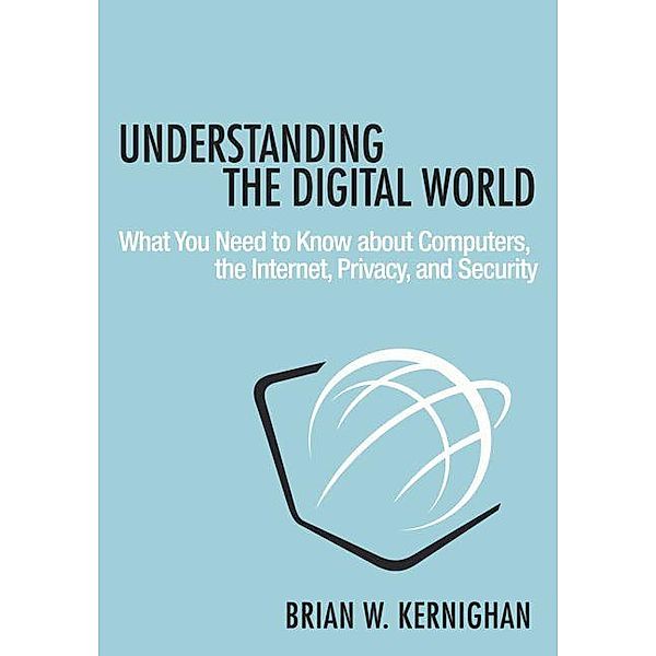 Understanding the Digital World, Brian W. Kernighan