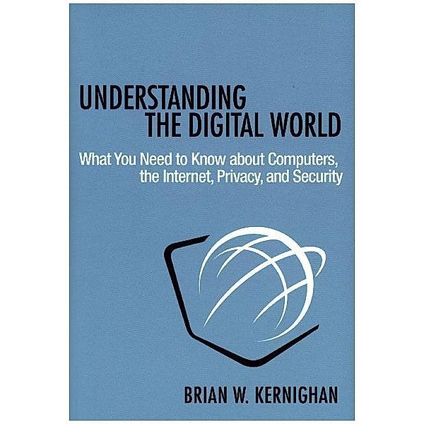 Understanding the Digital World, Brian W. Kernighan