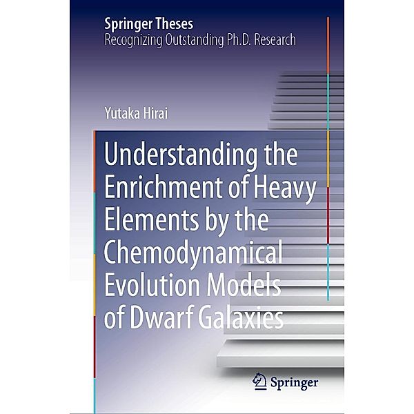 Understanding the Enrichment of Heavy Elements by the Chemodynamical Evolution Models of Dwarf Galaxies / Springer Theses, Yutaka Hirai