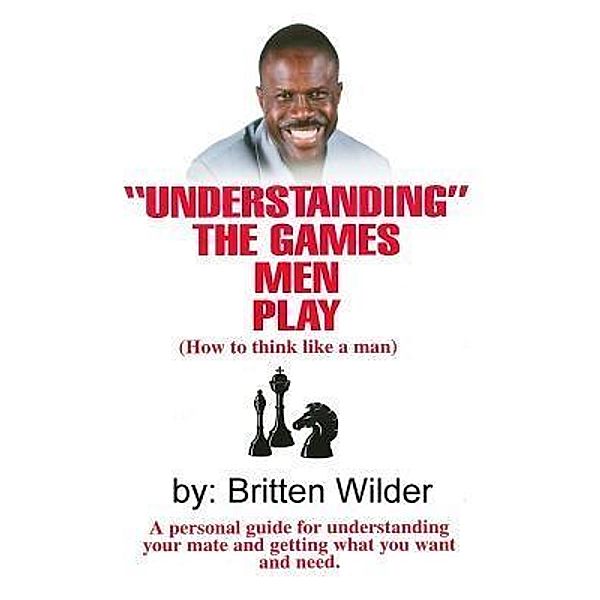 Understanding the Games Men Play / Premier Entertainment, Britten Wilder