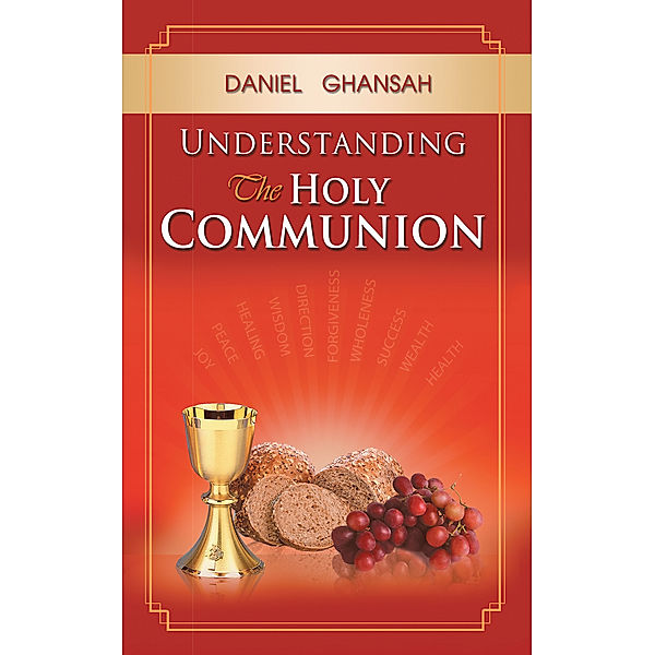 Understanding the Holy Communion, Daniel Ghansah