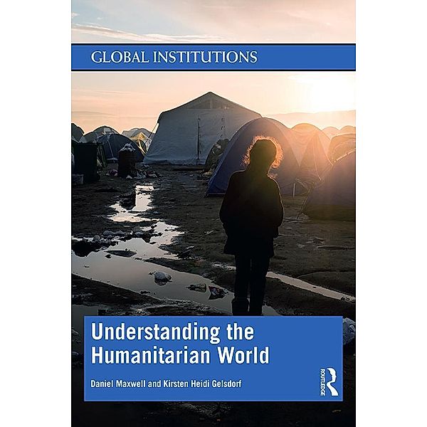 Understanding the Humanitarian World, Daniel Maxwell, Kirsten Gelsdorf