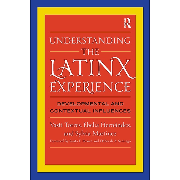 Understanding the Latinx Experience, Vasti Torres, Ebelia Hernández, Sylvia Martinez