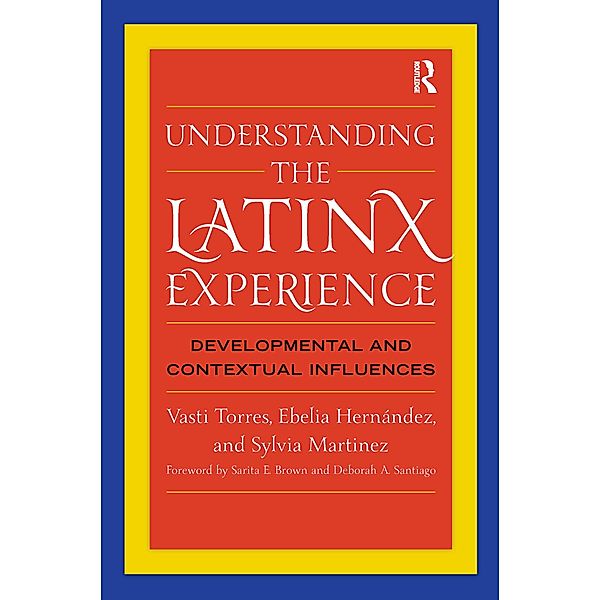 Understanding the Latinx Experience, Vasti Torres, Ebelia Hernández, Sylvia Martinez