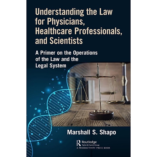Understanding the Law for Physicians, Healthcare Professionals, and Scientists, Marshall S. Shapo