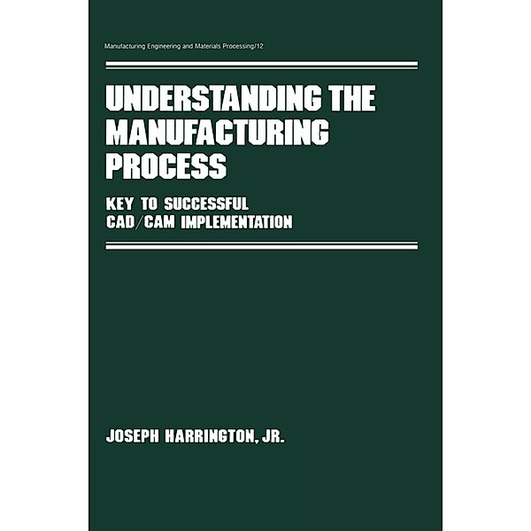 Understanding the Manufacturing Process, Joseph Harrington Jr.