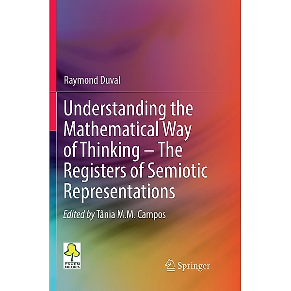 Understanding the Mathematical Way of Thinking - The Registers of Semiotic Representations, Raymond Duval