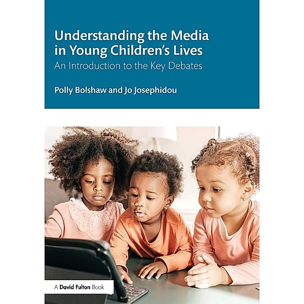 Understanding the Media in Young Children's Lives, Polly Bolshaw, Jo Josephidou