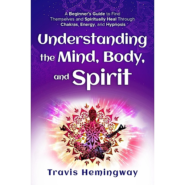 Understanding The Mind, Body, and Spirit, Travis Hemingway
