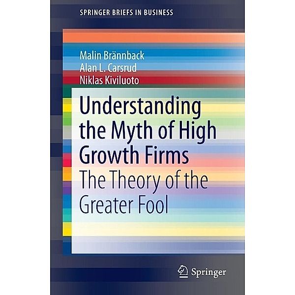 Understanding the Myth of High Growth Firms / SpringerBriefs in Business, Malin Brännback, Alan L. Carsrud, Niklas Kiviluoto