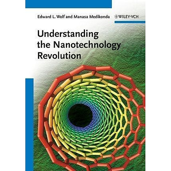 Understanding the Nanotechnology Revolution, Edward L. Wolf, Manasa Medikonda