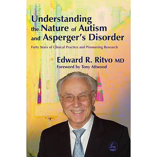 Understanding the Nature of Autism and Asperger's Disorder, Edward R Ritvo
