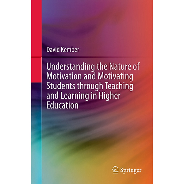 Understanding the Nature of Motivation and Motivating Students through Teaching and Learning in Higher Education, David Kember