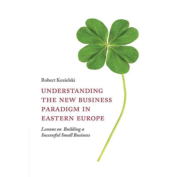 Understanding the New Business Paradigm in Eastern Europe, Robert Kozielski