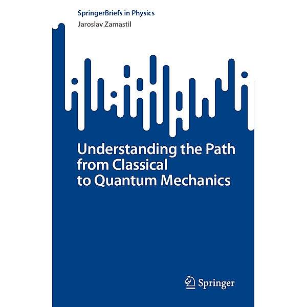 Understanding the Path from Classical to Quantum Mechanics, Jaroslav Zamastil