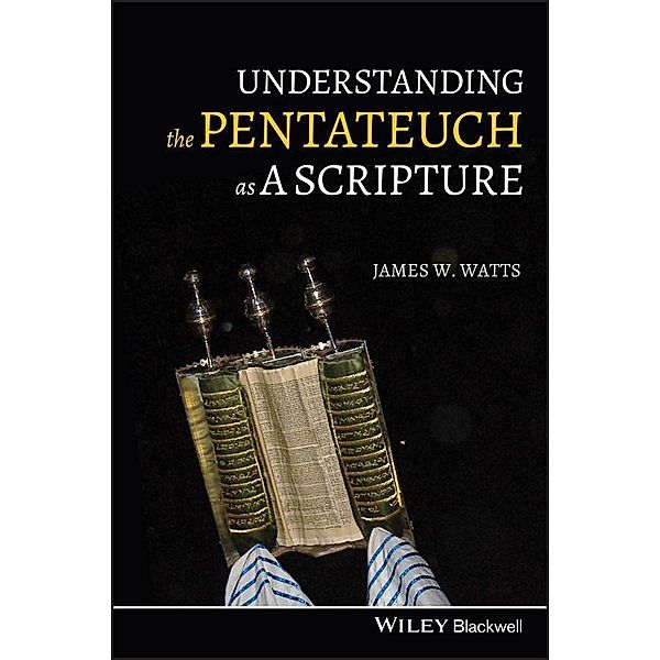 Understanding the Pentateuch as a Scripture, James W. Watts