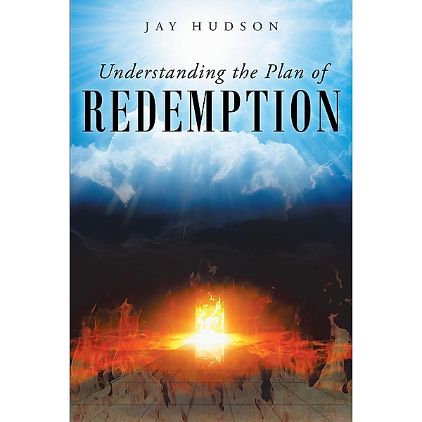 Understanding the Plan of REDEMPTION, Jay Hudson