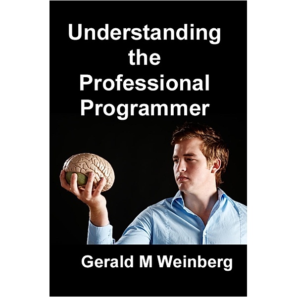 Understanding the Professional Programmer, Gerald M. Weinberg