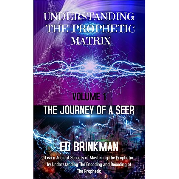 Understanding the Prophetic Matrix (The Journey of a Seer, #1) / The Journey of a Seer, Ed Brinkman