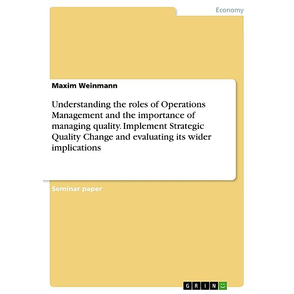 Understanding the roles of Operations Management and the importance of managing quality. Implement Strategic Quality Change and evaluating its wider implications, Maxim Weinmann