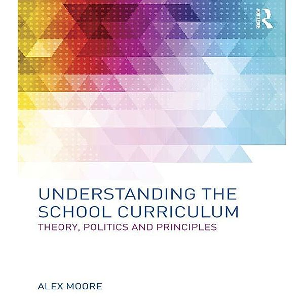 Understanding the School Curriculum, Alex Moore