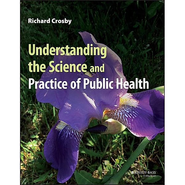 Understanding the Science and Practice of Public Health, Richard Crosby