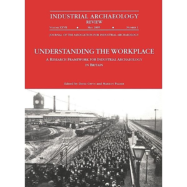 Understanding the Workplace: A Research Framework for Industrial Archaeology in Britain: 2005, David Gwyn