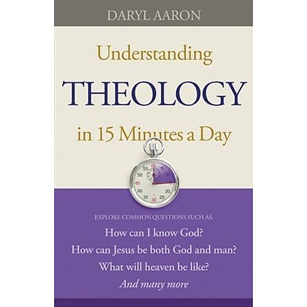 Understanding Theology in 15 Minutes a Day, Daryl Aaron