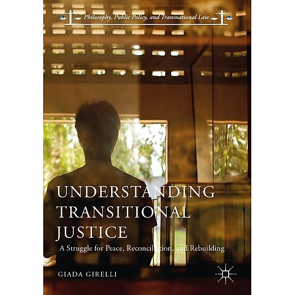Understanding Transitional Justice / Philosophy, Public Policy, and Transnational Law, Giada Girelli