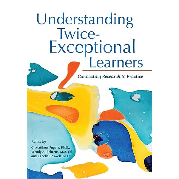Understanding Twice-Exceptional Learners, C. Matthew Fugate, Wendy Behrens, Cecelia Boswell