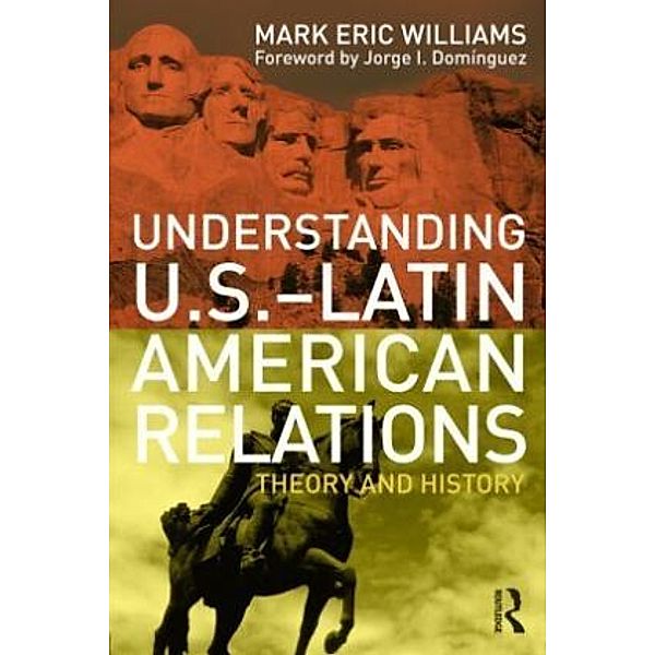 Understanding U.S.-Latin American Relations, Mark Eric Williams