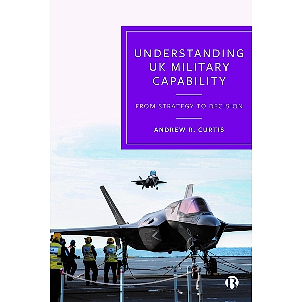 Understanding UK Military Capability, Andrew R. Curtis
