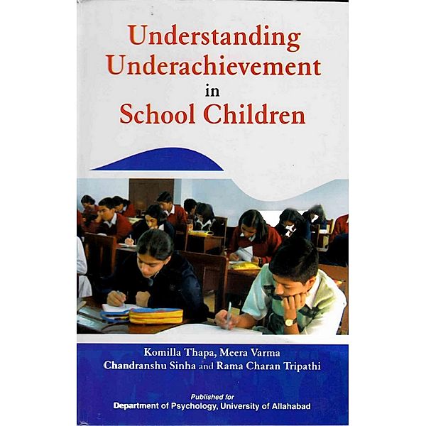 Understanding Underachievement in School Children, Komilla Thapa, Meera Varma, Chandranshu Sinha, Rama Charan Tripathi