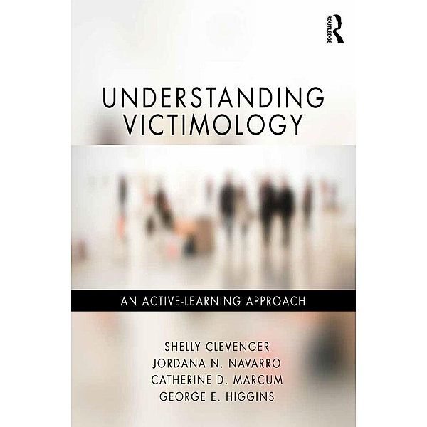 Understanding Victimology, Shelly Clevenger, Jordana N. Navarro, Catherine D. Marcum, George E. Higgins