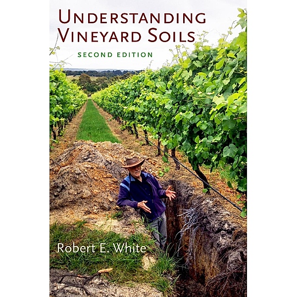 Understanding Vineyard Soils, Robert E. White