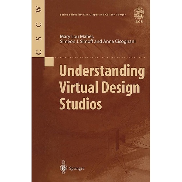 Understanding Virtual Design Studios / Computer Supported Cooperative Work, Mary L. Maher, Simeon J. Simoff, Anna Cicognani