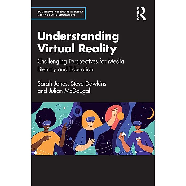 Understanding Virtual Reality, Sarah Jones, Steve Dawkins, Julian McDougall