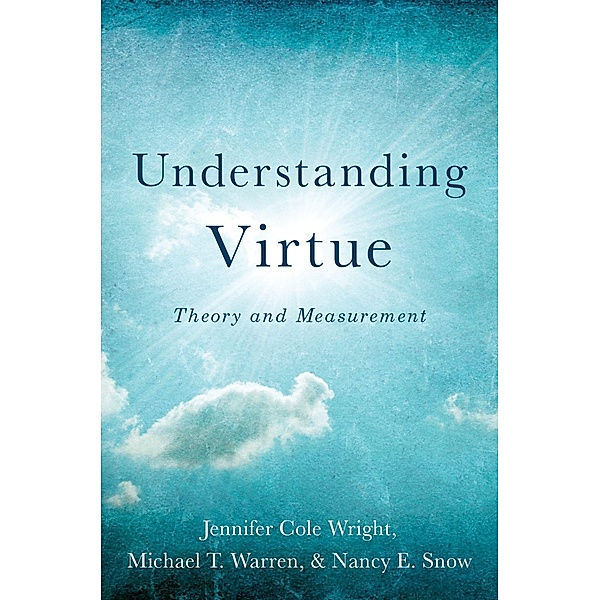 Understanding Virtue, Jennifer Cole Wright, Michael T. Warren, Nancy E. Snow