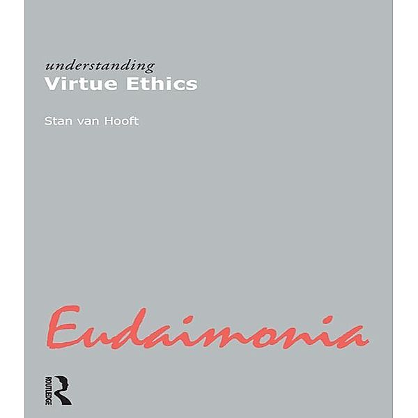 Understanding Virtue Ethics, Stan van Hooft