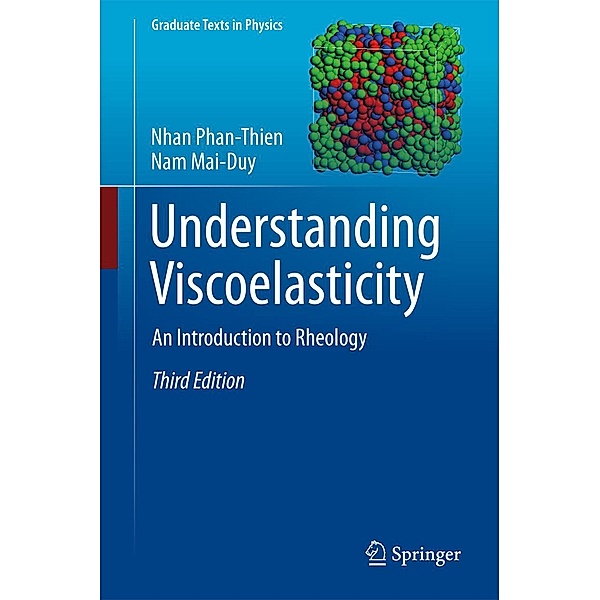Understanding Viscoelasticity / Graduate Texts in Physics, Nhan Phan-Thien, Nam Mai-Duy