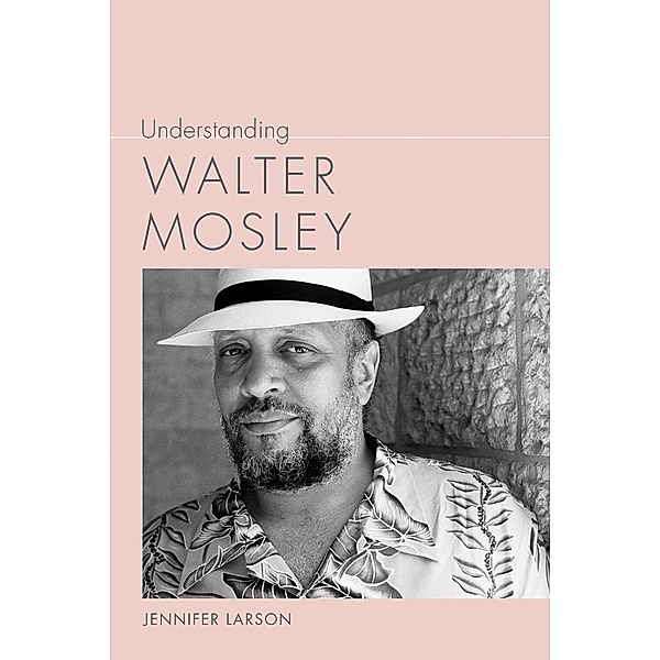 Understanding Walter Mosley / Understanding Contemporary American Literature, Jennifer Larson