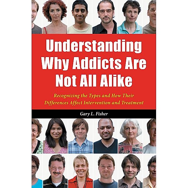 Understanding Why Addicts Are Not All Alike, Gary L. Fisher