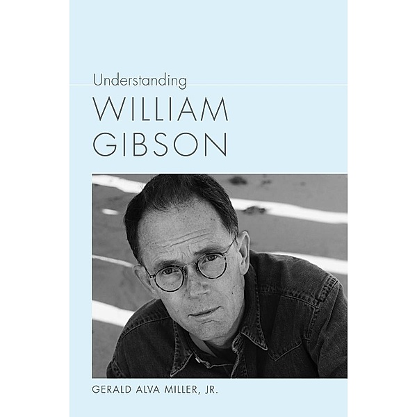 Understanding William Gibson / Understanding Contemporary American Literature, Jr. Miller