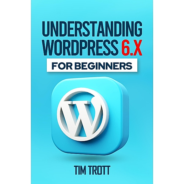 Understanding WordPress 6.x for Beginners, Tim Trott