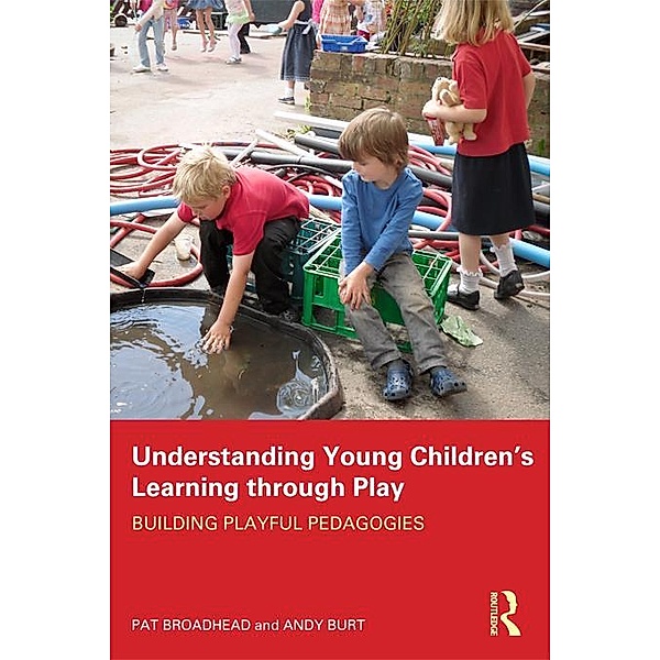 Understanding Young Children's Learning through Play, Pat Broadhead, Andy Burt